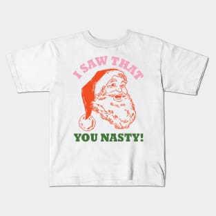 Santa Saw That You Nasty Kids T-Shirt